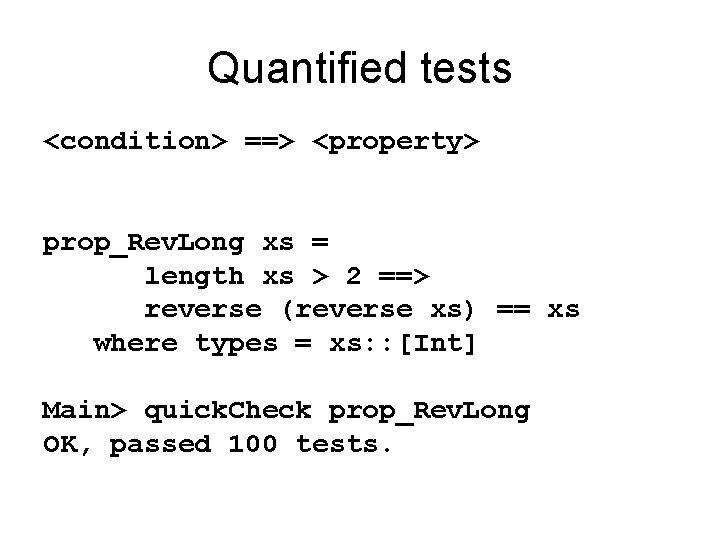 Quantified tests <condition> ==> <property> prop_Rev. Long xs = length xs > 2 ==>