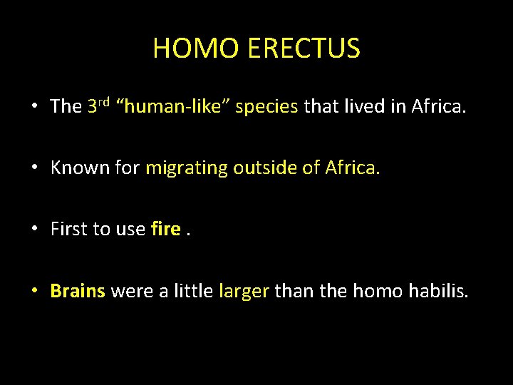 HOMO ERECTUS • The 3 rd “human-like” species that lived in Africa. • Known