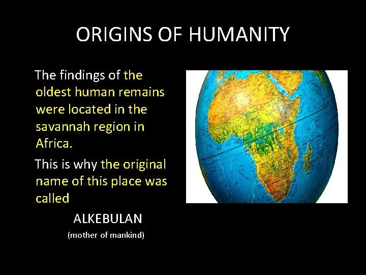 ORIGINS OF HUMANITY The findings of the oldest human remains were located in the