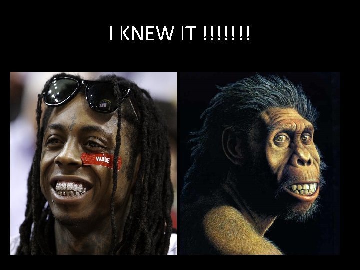 I KNEW IT !!!!!!! I KNEW IT !!!!!!!