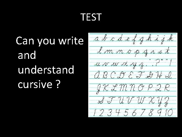 TEST Can you write and understand cursive ? TEST Can you write and understand cursive ?
