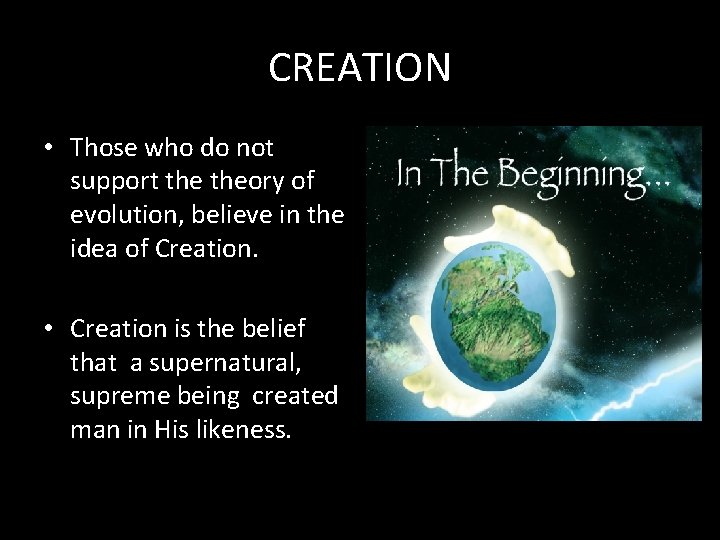 CREATION • Those who do not support theory of evolution, believe in the idea CREATION • Those who do not support theory of evolution, believe in the idea
