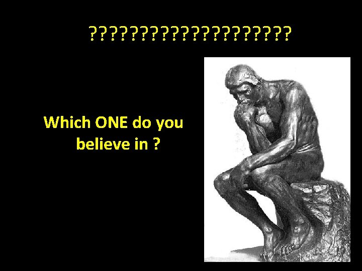 ? ? ? ? ? Which ONE do you believe in ? 