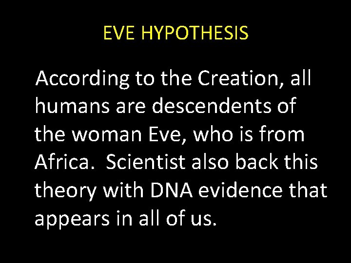 EVE HYPOTHESIS According to the Creation, all humans are descendents of the woman Eve, EVE HYPOTHESIS According to the Creation, all humans are descendents of the woman Eve,