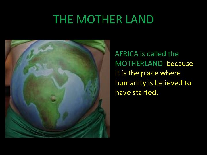 THE MOTHER LAND AFRICA is called the MOTHERLAND because it is the place where