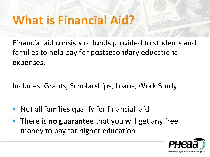 What is Financial Aid? Financial aid consists of funds provided to students and families