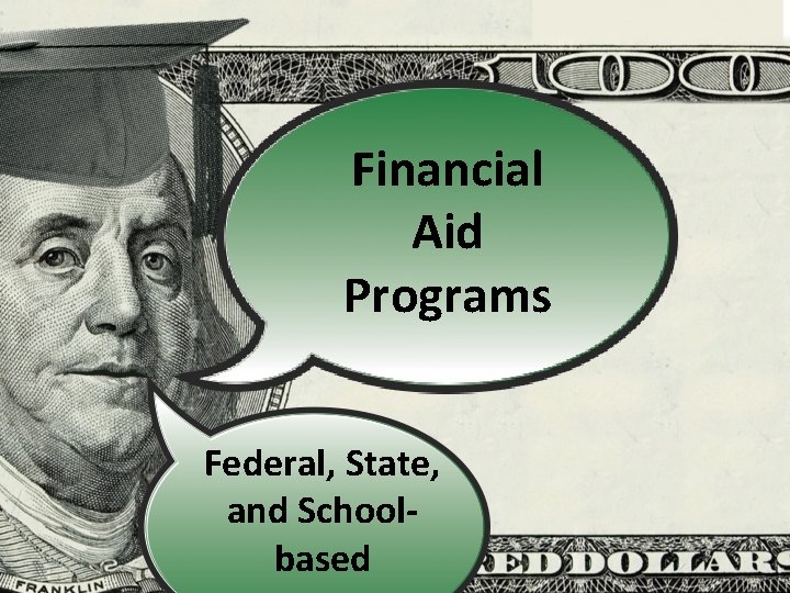 Financial Aid Programs Federal, State, and Schoolbased 