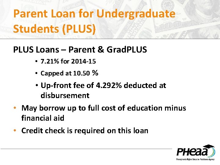 Parent Loan for Undergraduate Students (PLUS) PLUS Loans – Parent & Grad. PLUS •