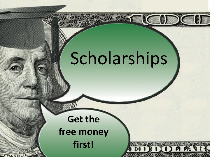 Scholarships Get the free money first! 