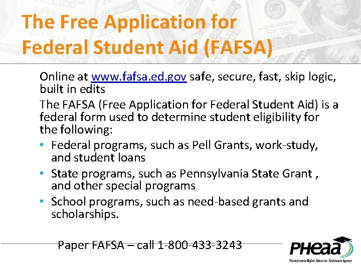 The Free Application for Federal Student Aid (FAFSA) Online at www. fafsa. ed. gov
