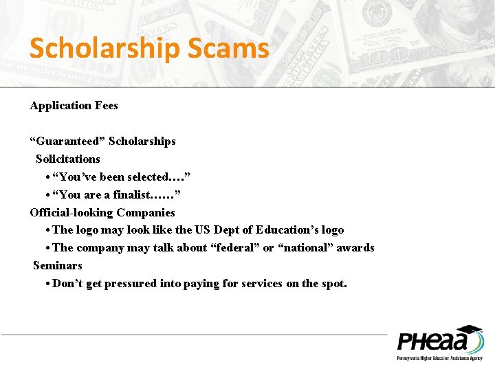 Scholarship Scams Application Fees “Guaranteed” Scholarships Solicitations • “You’ve been selected…. ” • “You