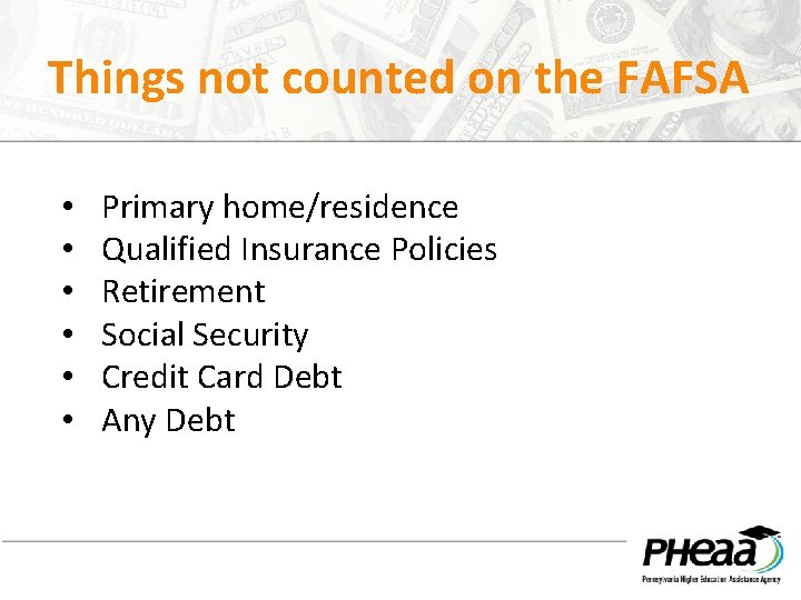 Things not counted on the FAFSA • • • Primary home/residence Qualified Insurance Policies