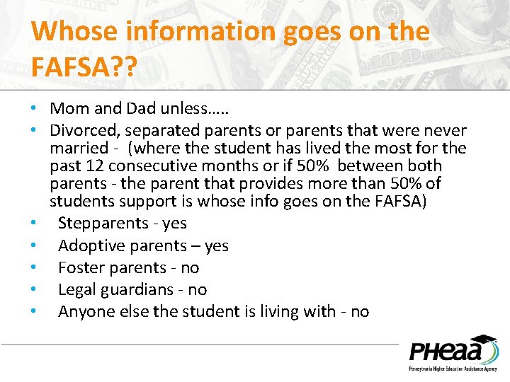 Whose information goes on the FAFSA? ? • Mom and Dad unless…. . •