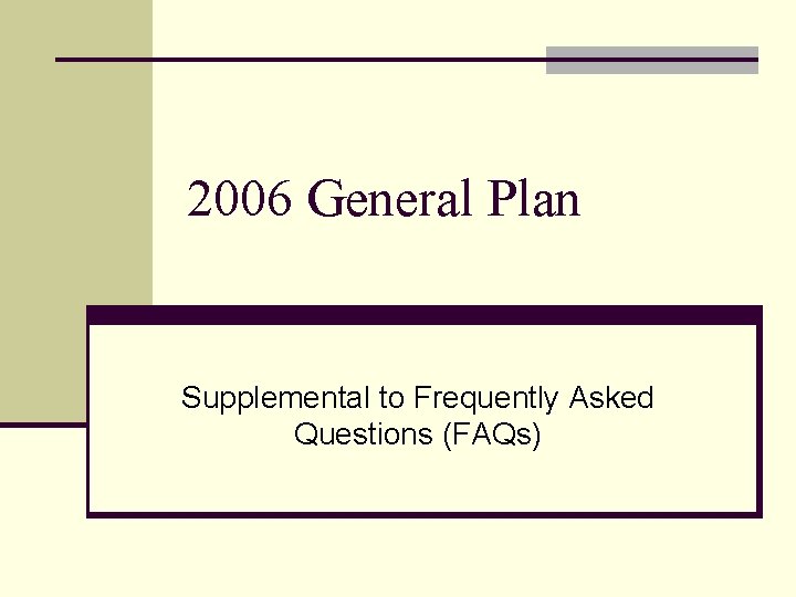 2006 General Plan Supplemental to Frequently Asked Questions (FAQs) 