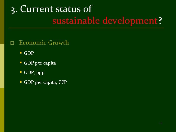 3. Current status of sustainable development? o Economic Growth § GDP per capita §