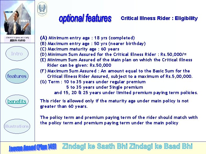Critical Illness Rider : Eligibility (A) Minimum entry age : 18 yrs (completed) Intro