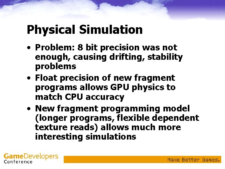 Physical Simulation • Problem: 8 bit precision was not enough, causing drifting, stability problems