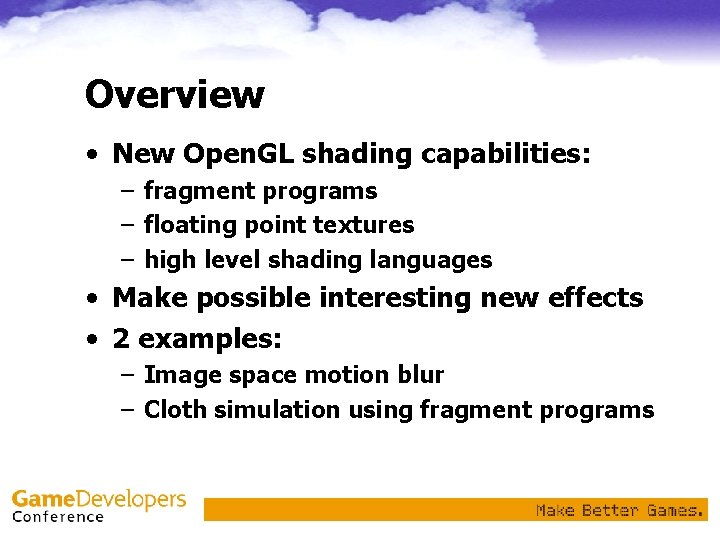 Overview • New Open. GL shading capabilities: – fragment programs – floating point textures