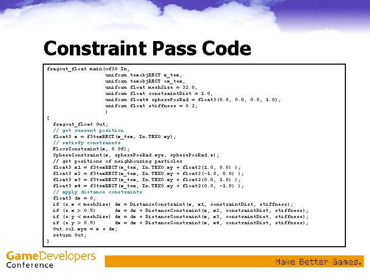 Constraint Pass Code fragout_float main(vf 30 In, uniform texobj. RECT x_tex, uniform texobj. RECT