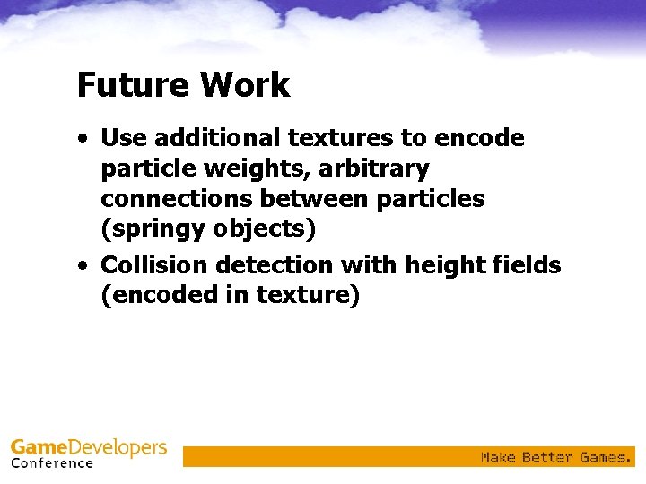 Future Work • Use additional textures to encode particle weights, arbitrary connections between particles