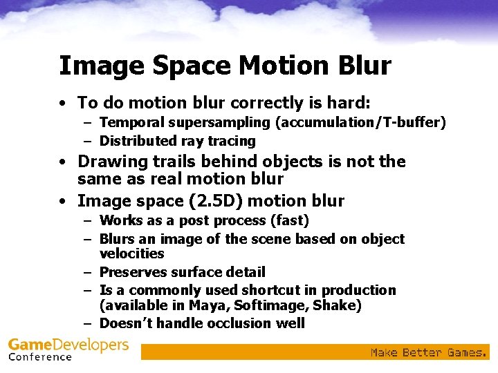 Image Space Motion Blur • To do motion blur correctly is hard: – Temporal