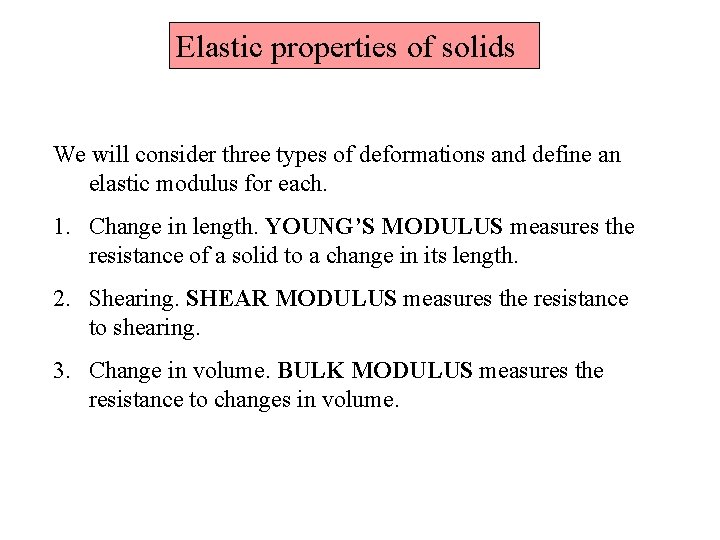 Elastic properties of solids We will consider three types of deformations and define an