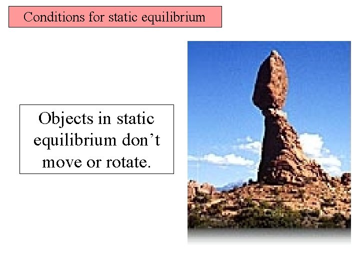 Conditions for static equilibrium Objects in static equilibrium don’t move or rotate. 