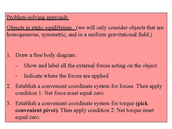 Problem-solving approach: Objects in static equilibrium. (we will only consider objects that are homogeneous,