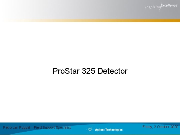 Pro. Star 325 Detector Petro van Poppel – Field Support Specialist Friday, 2 October