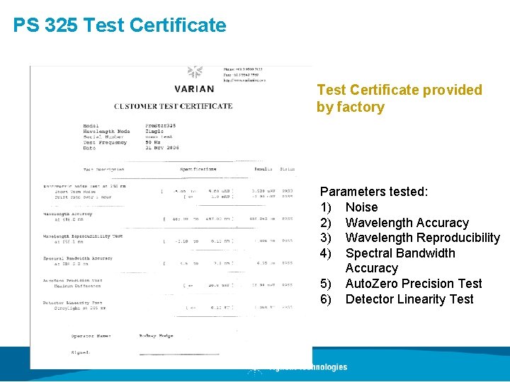 PS 325 Test Certificate provided by factory Parameters tested: 1) Noise 2) Wavelength Accuracy