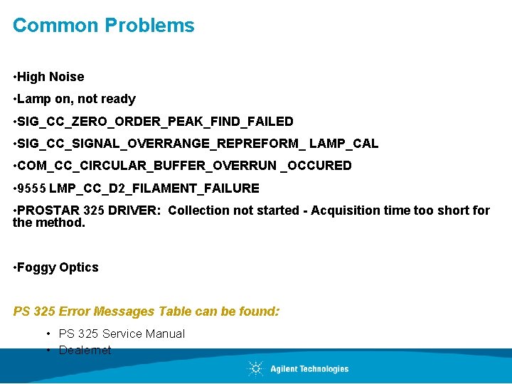 Common Problems • High Noise • Lamp on, not ready • SIG_CC_ZERO_ORDER_PEAK_FIND_FAILED • SIG_CC_SIGNAL_OVERRANGE_REPREFORM_