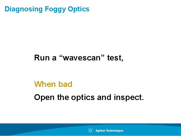 Diagnosing Foggy Optics Run a “wavescan” test, When bad Open the optics and inspect.