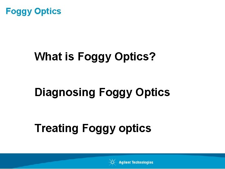 Foggy Optics What is Foggy Optics? Diagnosing Foggy Optics Treating Foggy optics 
