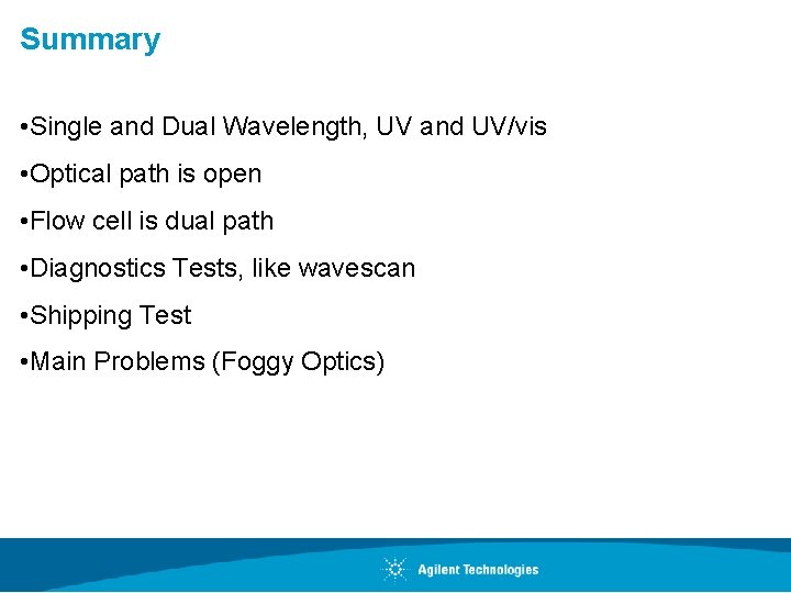 Summary • Single and Dual Wavelength, UV and UV/vis • Optical path is open