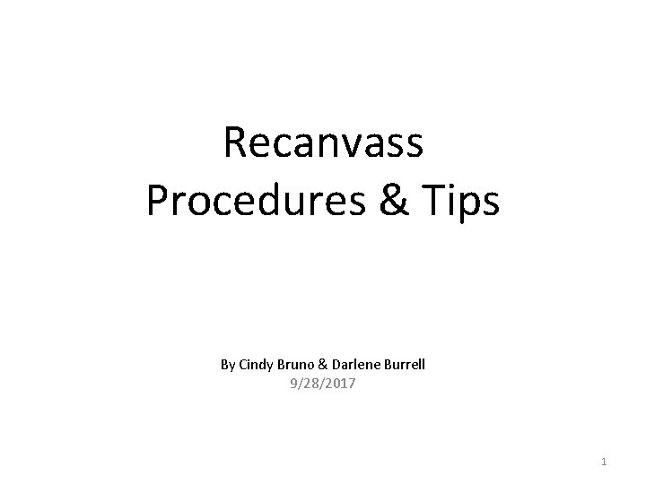 Recanvass Procedures & Tips By Cindy Bruno & Darlene Burrell 9/28/2017 1 