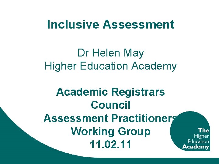 Inclusive Assessment Dr Helen May Higher Education Academy Academic Registrars Council Assessment Practitioners Working