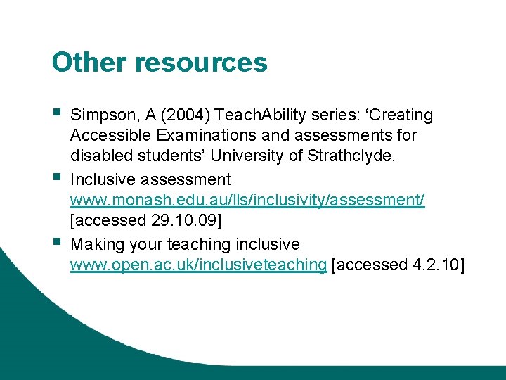 Other resources § § § Simpson, A (2004) Teach. Ability series: ‘Creating Accessible Examinations