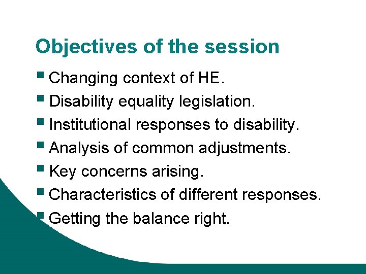 Objectives of the session § Changing context of HE. § Disability equality legislation. §