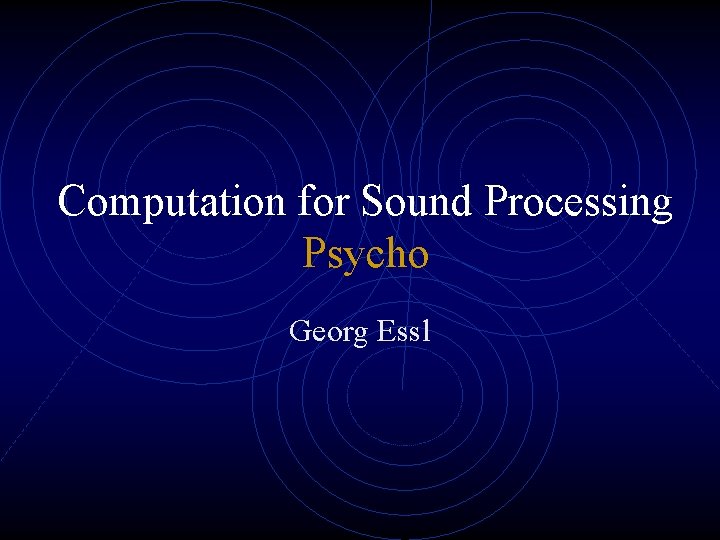 Computation for Sound Processing Psycho Georg Essl 