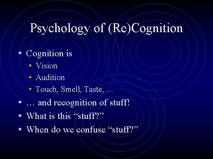 Psychology of (Re)Cognition • Cognition is • Vision • Audition • Touch, Smell, Taste,