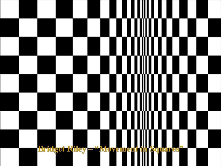 Bridget Riley – “Movement in Squares” 