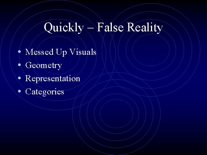Quickly – False Reality • • Messed Up Visuals Geometry Representation Categories 