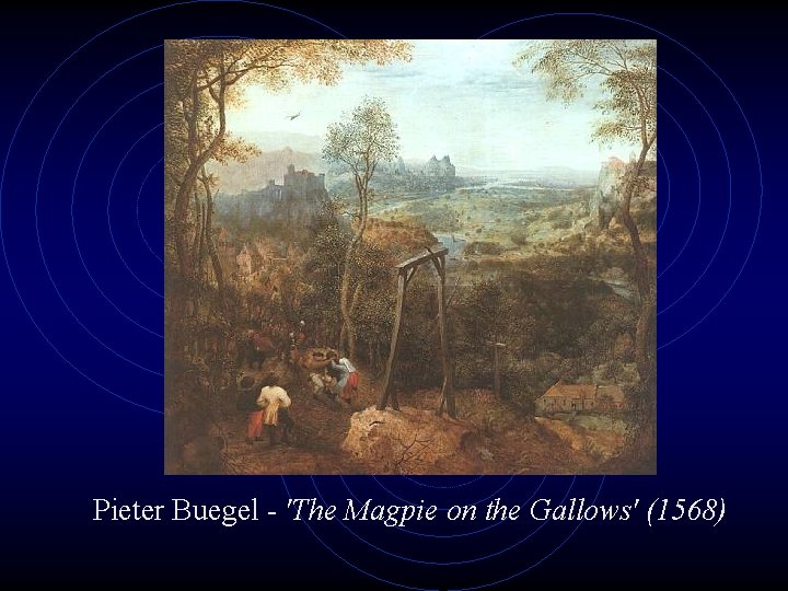 Pieter Buegel - 'The Magpie on the Gallows' (1568) 