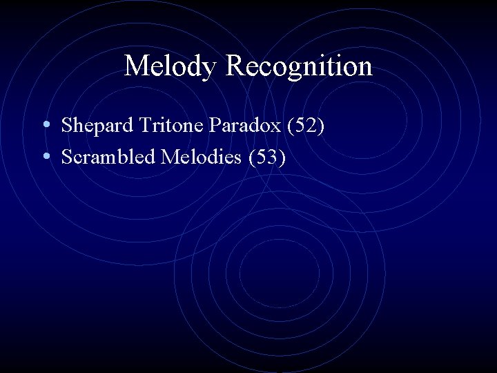 Melody Recognition • Shepard Tritone Paradox (52) • Scrambled Melodies (53) 