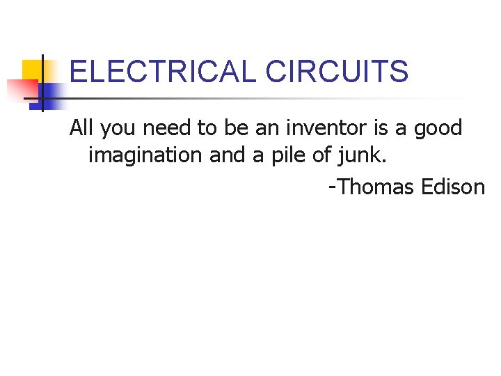 ELECTRICAL CIRCUITS All you need to be an inventor is a good imagination and