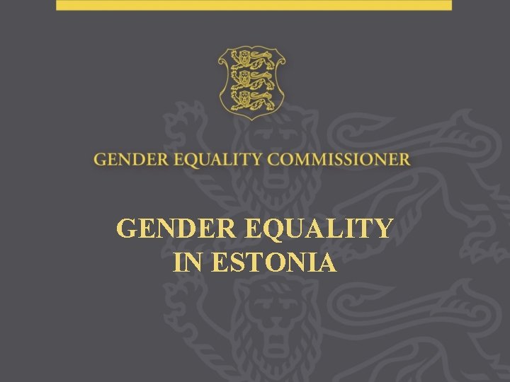 GENDER EQUALITY IN ESTONIA 