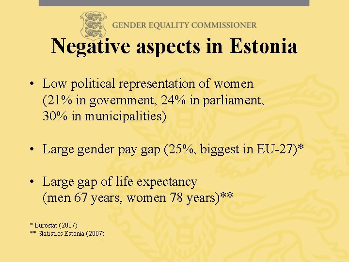 Negative aspects in Estonia • Low political representation of women (21% in government, 24%