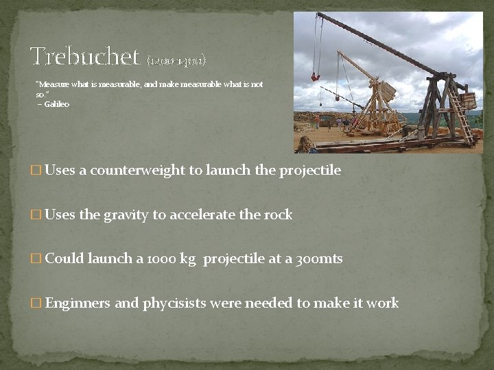 Trebuchet (1200 -1400) “Measure what is measurable, and make measurable what is not so.