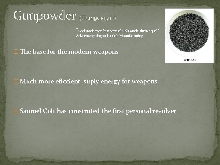 Gunpowder ( Europe 1450 -) “God made man but Samuel Colt made them equal”