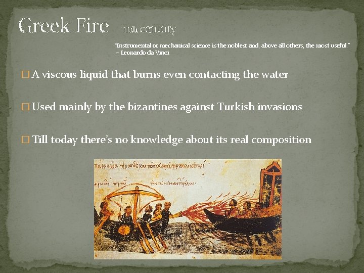 Greek Fire 11 th century “Instrumental or mechanical science is the noblest and, above